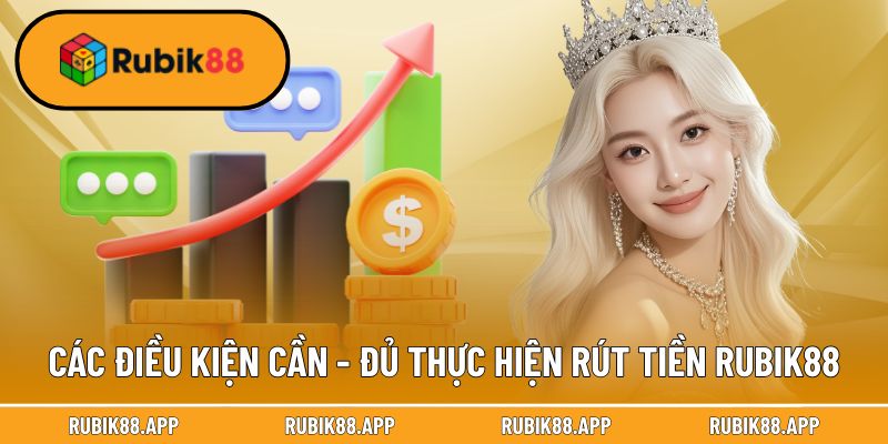 Các điều kiện cần - đủ thực hiện rút tiền Rubik88