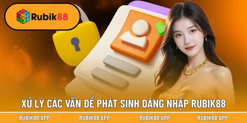 Xử lý các vấn đề phát sinh khi thực hiện đăng nhập Rubik88