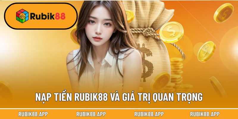 Nạp tiền Rubik88 và giá trị quan trọng đối với nhà cái