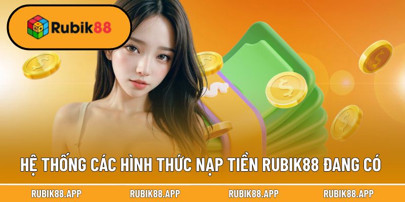 Hệ thống các hình thức nạp tiền Rubik88 đang có 