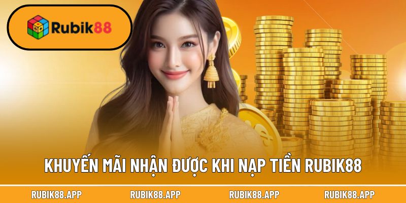 Khuyến mãi nhận được khi nạp tiền Rubik88