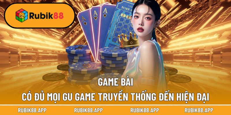 RUBIK88 | RUBIK 88 | NHÀ CÁI UY TÍN CÁ CƯỢC TRỰC TUYẾN T1/2026 49 Game bài có đủ mọi gu game truyền thống đến hiện đại